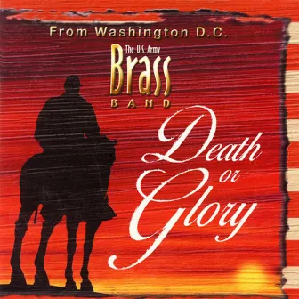 United States Army Brass Band: Death or Glory by United States Army Brass Band