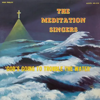 God's Going To Trouble The Water by The Meditation Singers