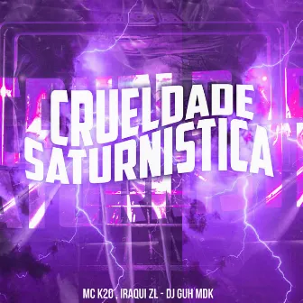 Crueldade Saturnistica by MC K20