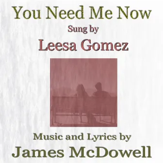 You Need Me Now by Leesa Gomez