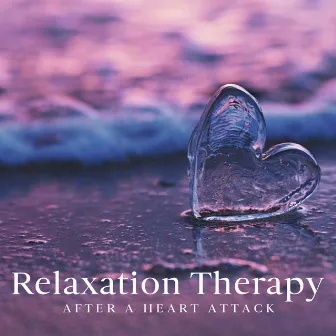 Relaxation Therapy after a Heart Attack (Healing Frequencies, Relaxing Music, Healthy Heart Therapy) by Healthy Lifestyle Unit