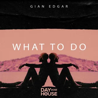 What To Do by GIAN'EDGAR