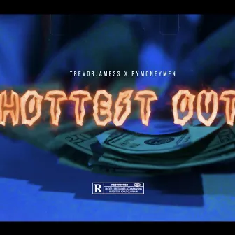 Hottest Out by RymoneyMFN