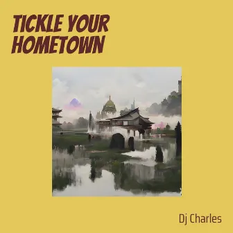 Tickle Your Hometown by DJ Charles