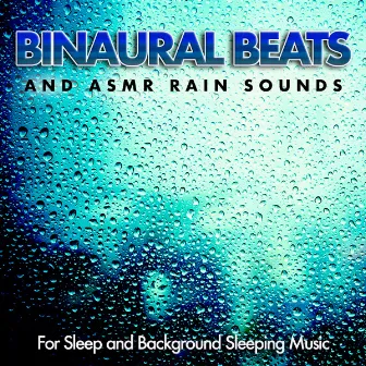 Binaural Beats and Asmr Rain Sounds For Sleep and Background Sleeping Music by Binaural Beats Experience