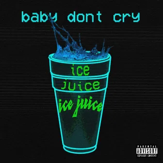 Baby Don't Cry by Ice Juice