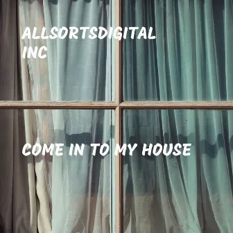 Come in to My House by Allsortsdigital Inc