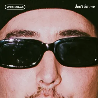 don't let me by wes mills