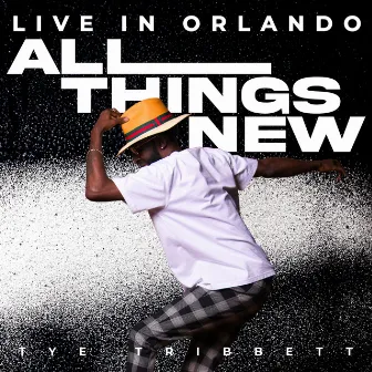 All Things New (Live In Orlando) by Tye Tribbett