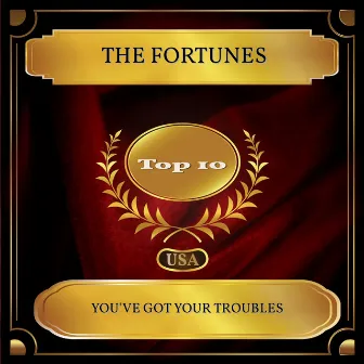 You've Got Your Troubles (Billboard Hot 100 - No 07) by The Fortunes