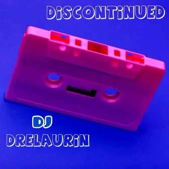 Discontinued by DJ Drelaurin