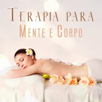 Terapia para Mente e Corpo: Massagem Feliz com Música Relaxante para Meditação by Academia de Musica para Massagem Relaxamento