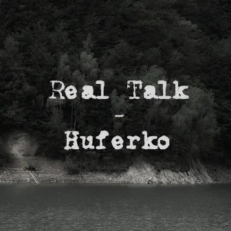 Real Talk by Huferko