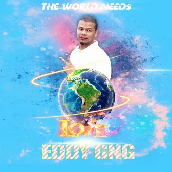 THE WORLD NEEDS LOVE by Eddygng