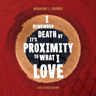 I Remember Death by It's Proximity to What I Love by Mahogany L. Browne