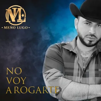 No Voy A Rogarte by Meño Lugo