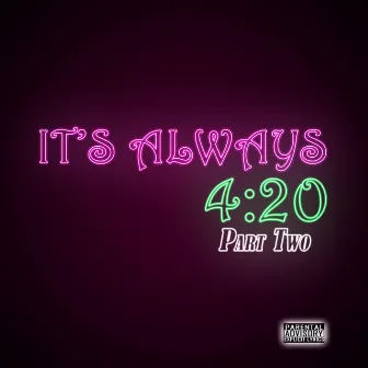 It's Always 4:20, Pt. Two by Droop Dz