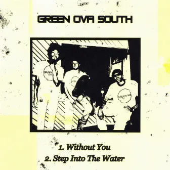 Without You/Step Into the Water by Greenova South