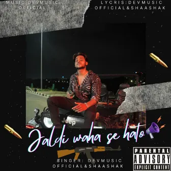 Jaldi Waha Se Hato by Devmusic Official