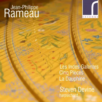 Jean-Philippe Rameau: Les Indes Galantes, Cinq Pièces & La Dauphine by Steven Devine