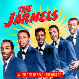 A Little Bit of Soap -The Best of the Jarmels by The Jarmels