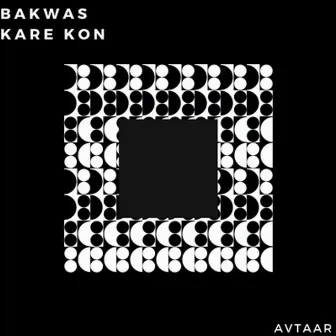 Bakwas Kare Kon by Avtaar