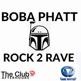 Rock 2 Rave by Boba Phatt