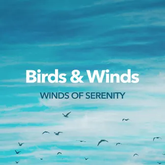 Birds & Winds by Winds of Serenity