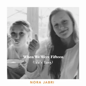 When We Were Fifteen (Ida's Sang) by Nora Jabri