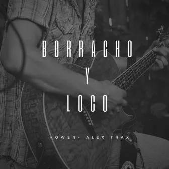 Borracho y Loco by Howen