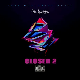 Closer 2 by No Jwettz