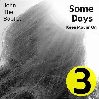 Some Days (Keep Movin' On) by John the Baptist