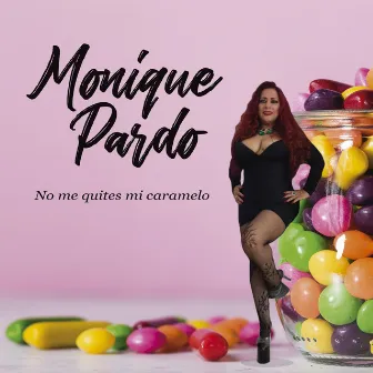 No Me Quites Mi Caramelo by Monique Pardo