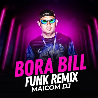 Montagem Bora Bill by Maicom Dj