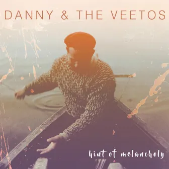 Hint of Melancholy by Danny & the Veetos