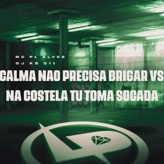 Calma Não Precisa Brigar Vs na Costela Tu Toma Socada by DJ KS 011