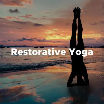 Restorative Yoga - Relaxing Music for Kundalini, Types of Yoga, Yoga Studio, Pranayama Yoga, Yoga for Men, Raja Yoga by John Silverman