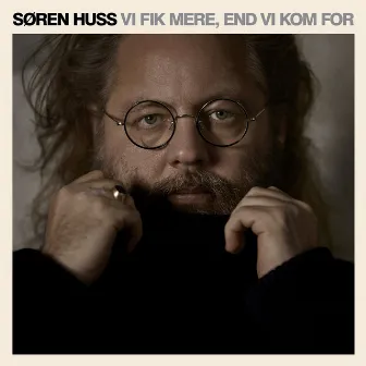 Vi Fik Mere, End Vi Kom For by Søren Huss