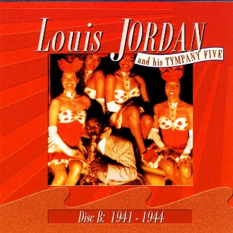 Disc B: 1941-1944 by Louis Jordan & His Tympany Five