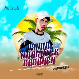 Praia, Narguile e Cachaça by MC Gude