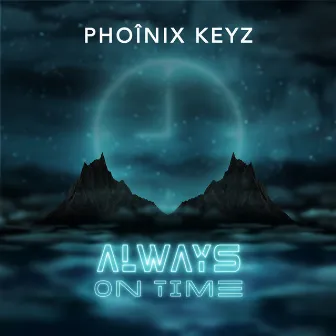 Always On Time by Phoînix Keyz