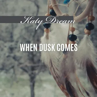 When Dusk Comes by Katy Dream