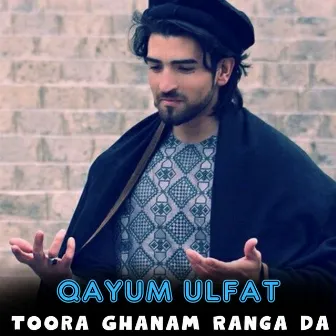 Toora Ghanam Ranga Da by Qayum Ulfat