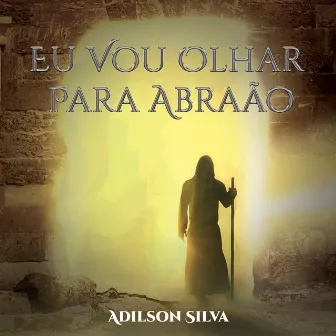 Eu Vou Olhar Para Abraão by Adilson Silva