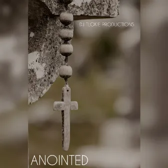 Anointed by DJ TLOKIE