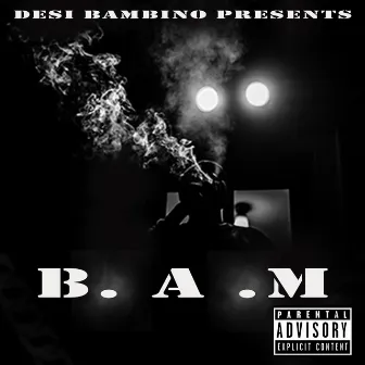 B.A.M by Desi Bambino