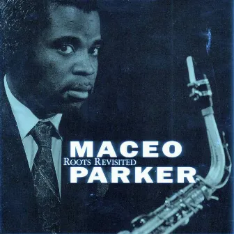 Roots Revisited by Maceo Parker