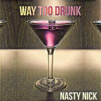 Way Too Drunk by Nasty Nick