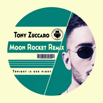 Tonight Is Our Night (Moon Rocket Remix) by Tony Zuccaro