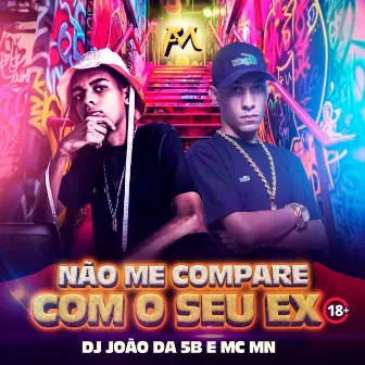 Não Me Compare Com o Seu Ex by DJ JOÃO DA 5B